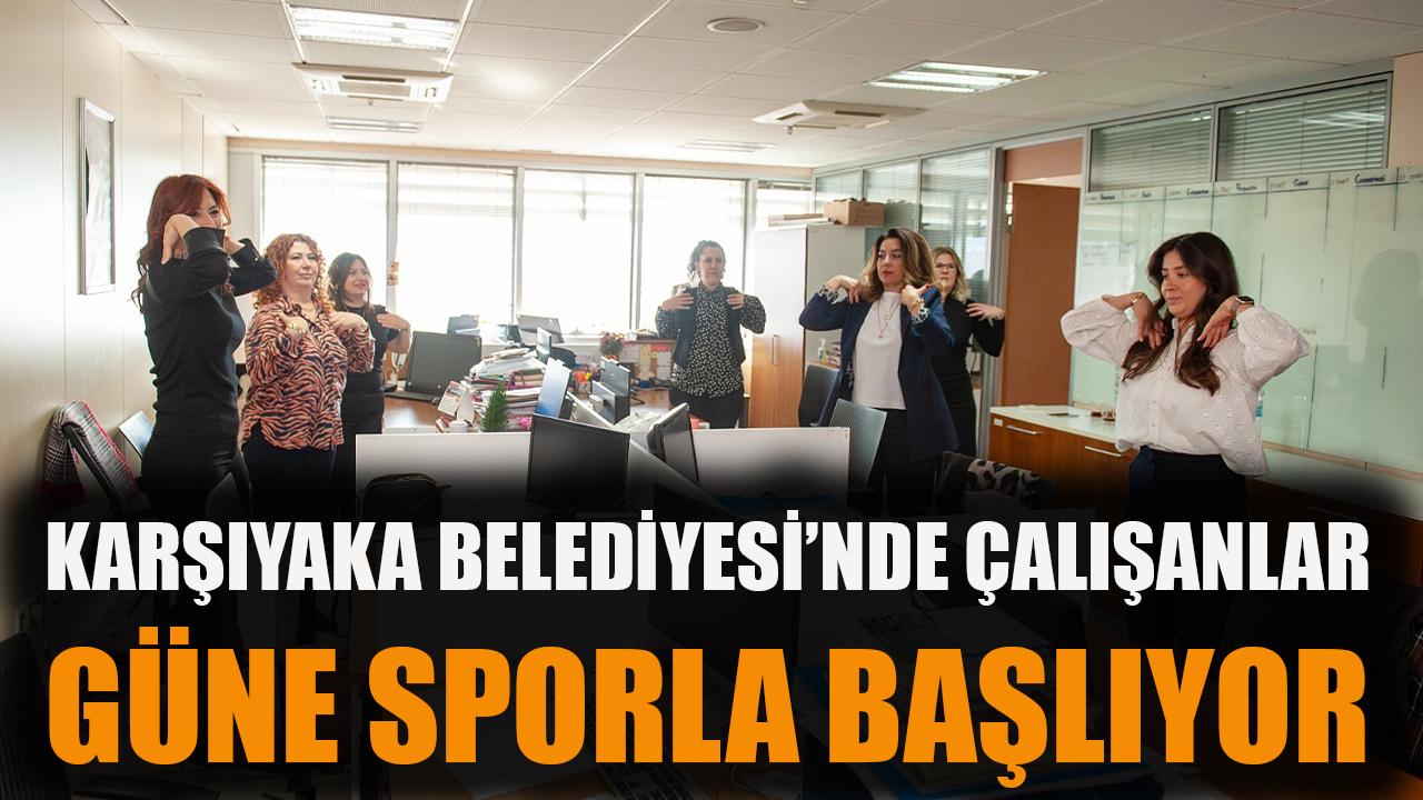 Karşıyaka Belediyesi’nde çalışanlar güne sporla başlıyor