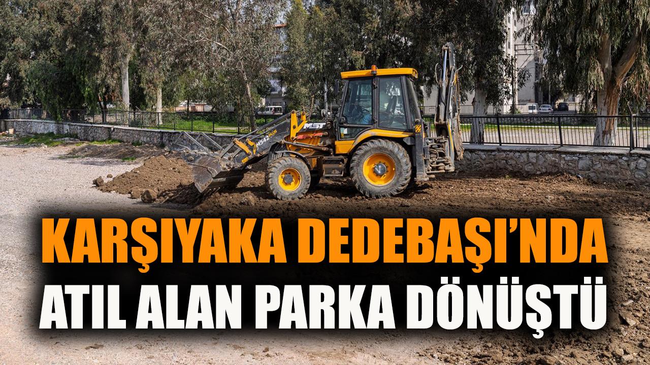 Karşıyaka Dedebaşı’nda Atıl alan parka dönüştü