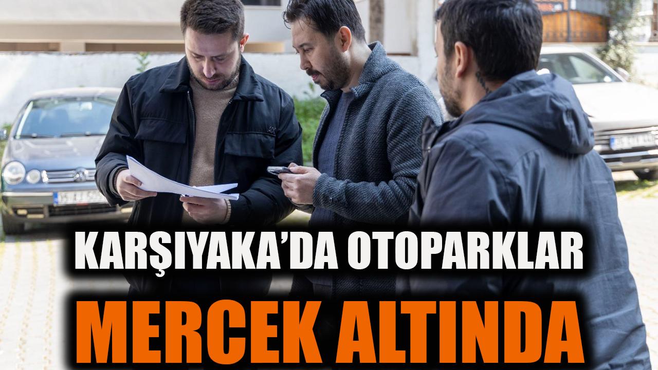 Karşıyaka’da otoparklar mercek altında