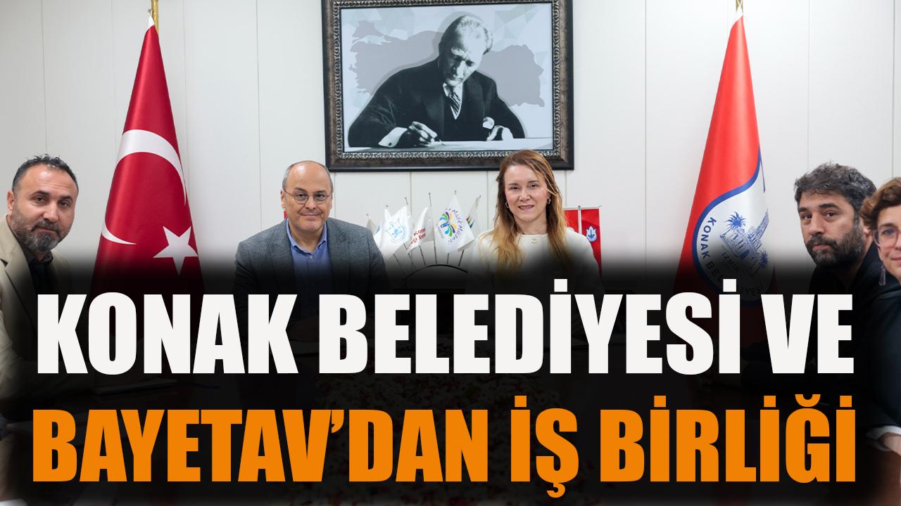 Konak Belediyesi ve BAYETAV’dan iş birliği