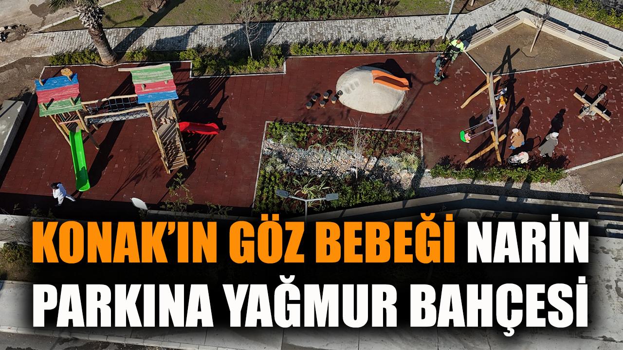 Konak’ın göz bebeği Narin Parkı’na yağmur bahçesi