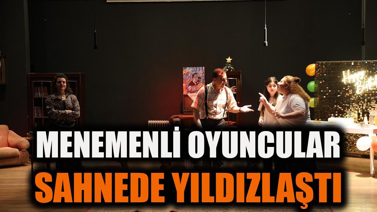 Menemenli oyuncular sahnede yıldızlaştı