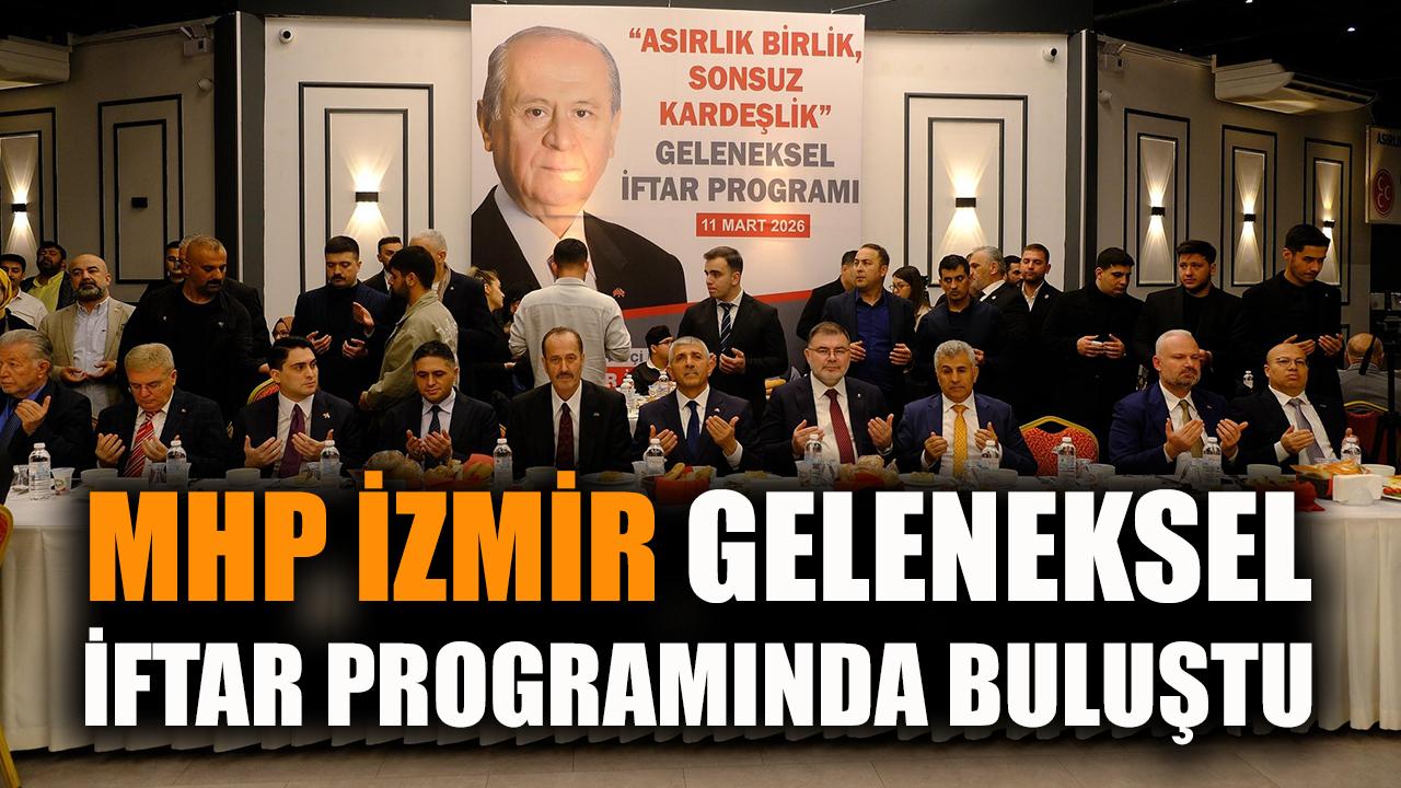 MHP İzmir geleneksel iftar programında buluştu