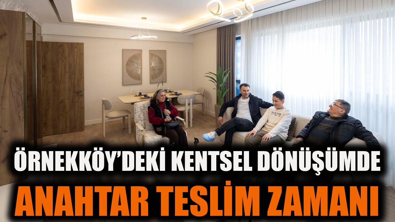 Örnekköy’deki kentsel dönüşümde anahtar teslim zamanı