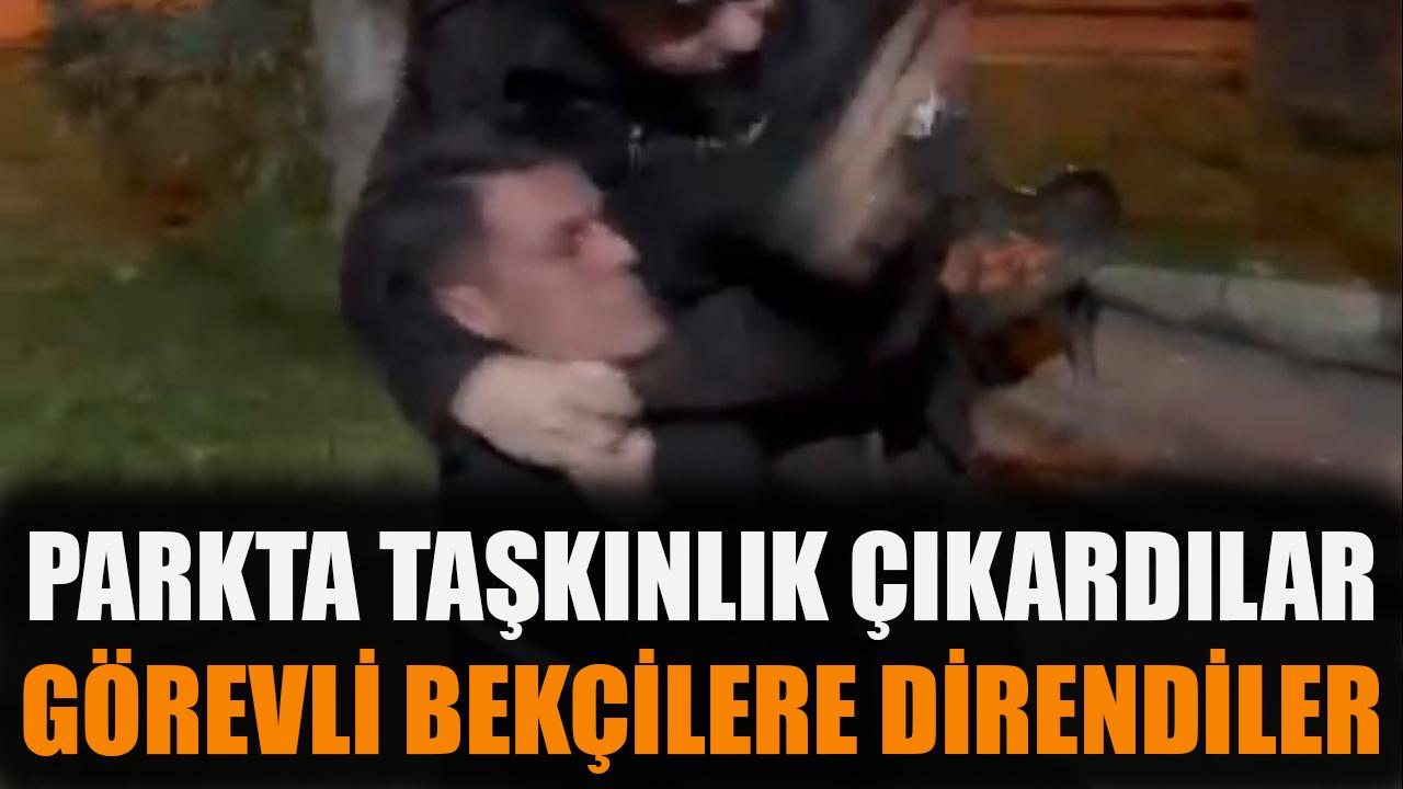 Parkta taşkınlık çıkardılar, görevli bekçilere direndiler