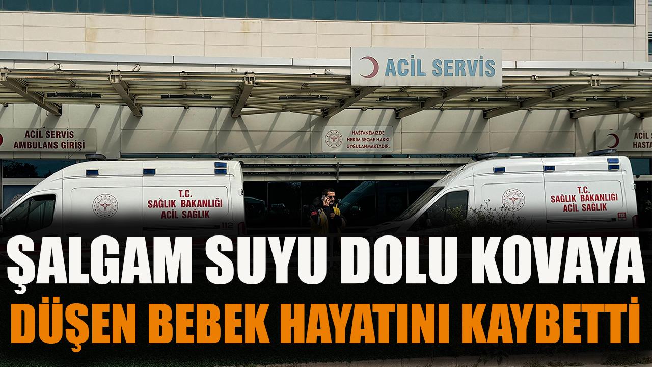 Şalgam suyu dolu kovaya düşen bebek hayatını kaybetti