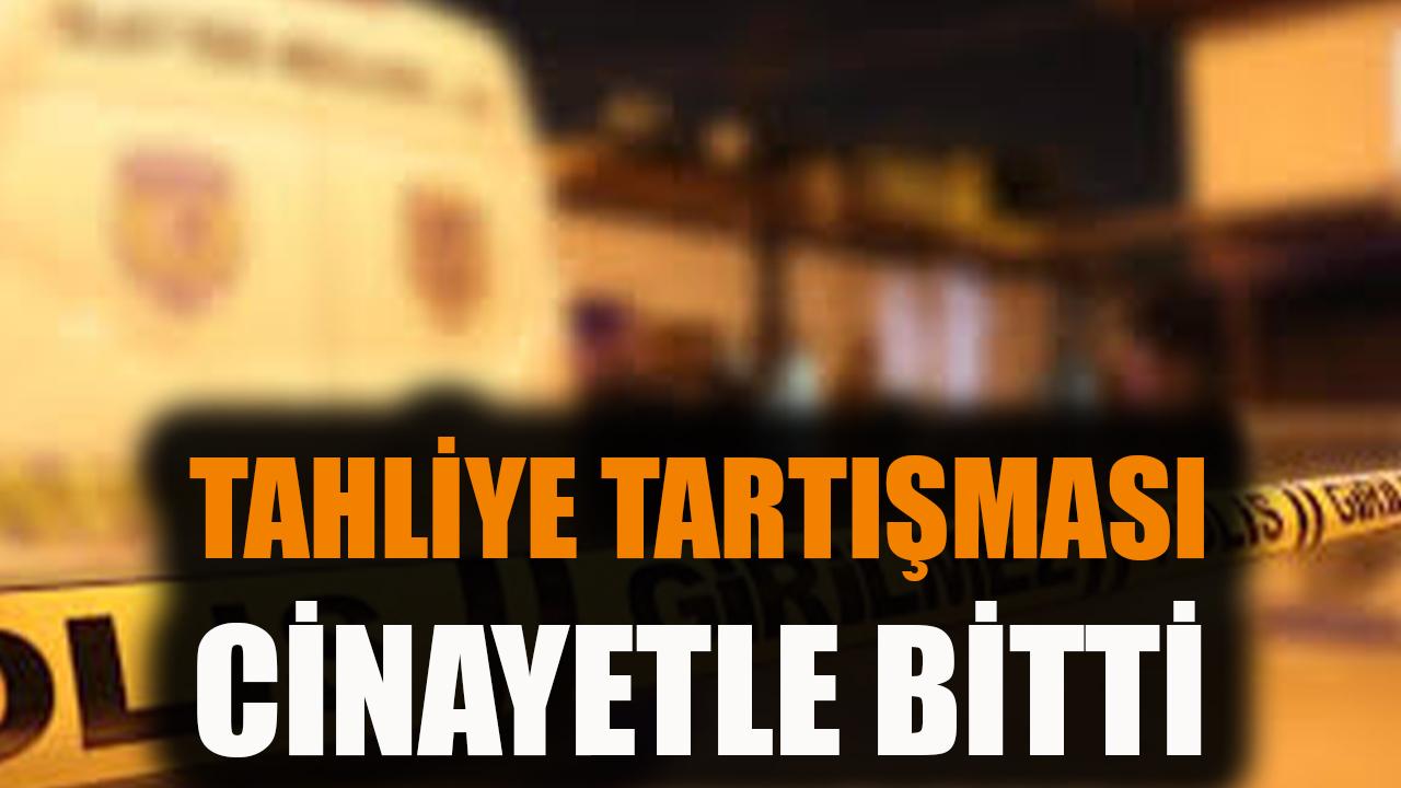 Tahliye tartışması cinayetle bitti