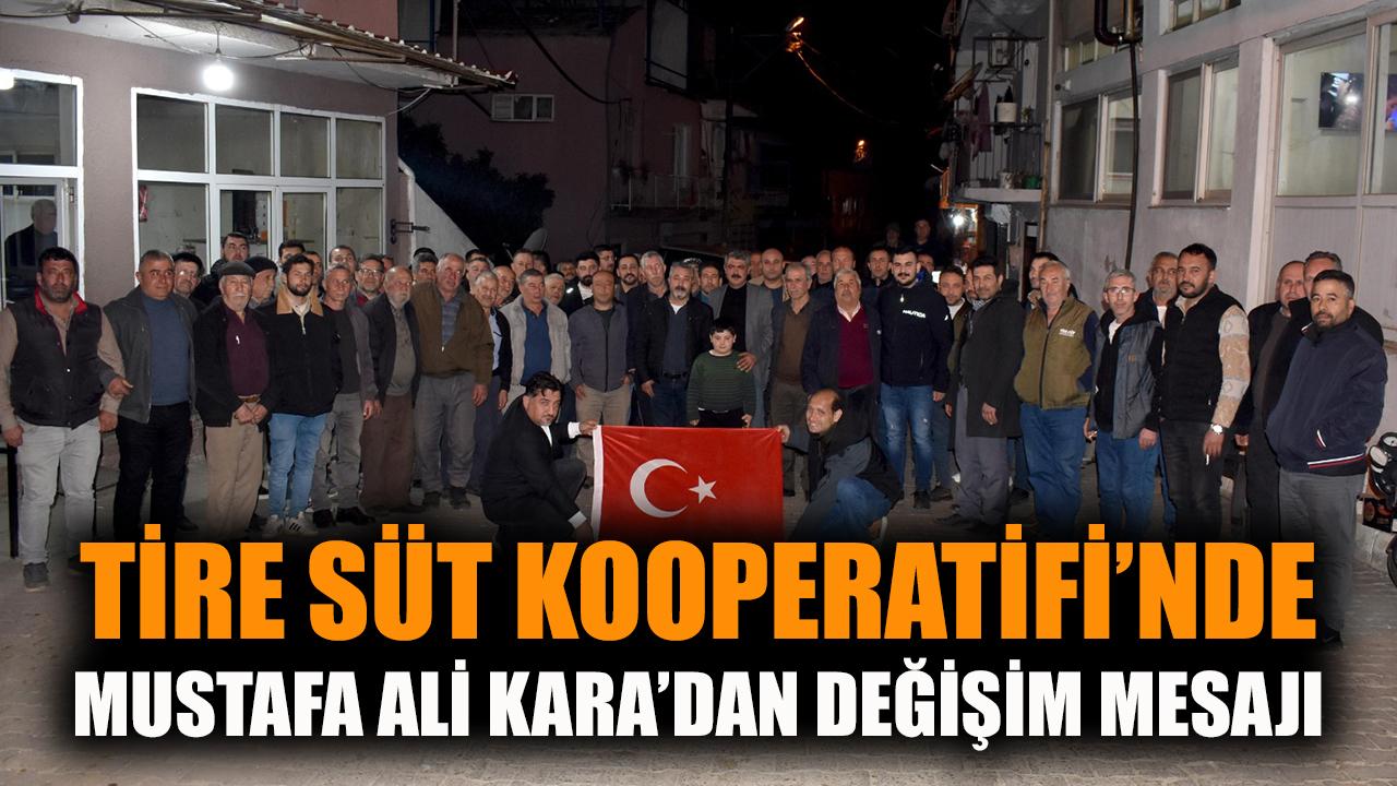 Tire Süt Kooperatifi'nde Mustafa Ali Kara'dan değişim mesajı