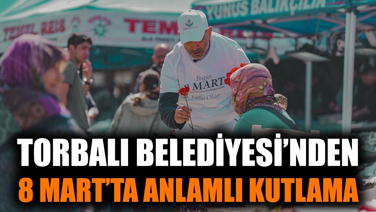 Torbalı Belediyesi’nden 8 Mart’ta Anlamlı Kutlama