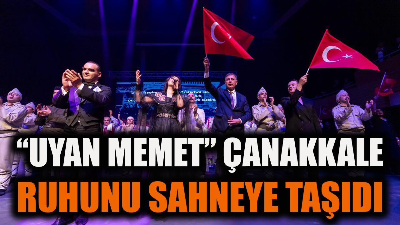 “Uyan Memet”  Çanakkale ruhunu sahneye taşıdı