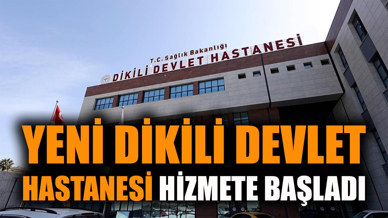 Yeni Dikili Devlet Hastanesi hizmete başladı