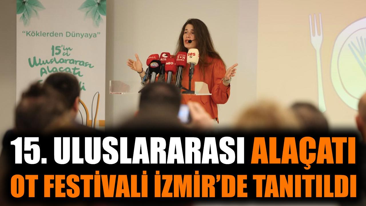 15. Uluslararası Alaçatı Ot Festivali İzmir’de tanıtıldı