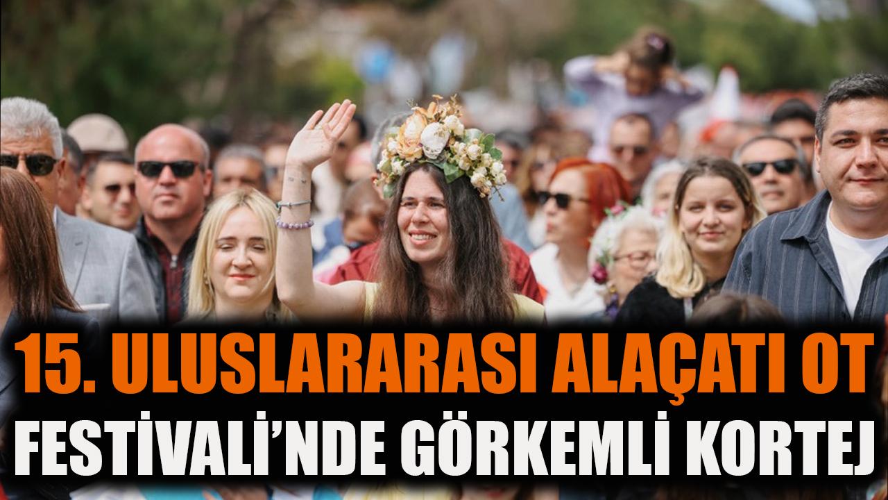15. Uluslararası Alaçatı Ot Festivali’nde görkemli kortej