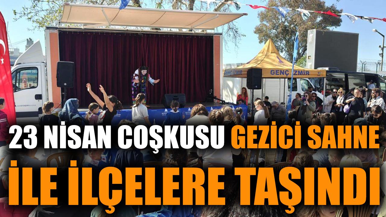 23 Nisan coşkusu gezici sahne ile ilçelere taşındı