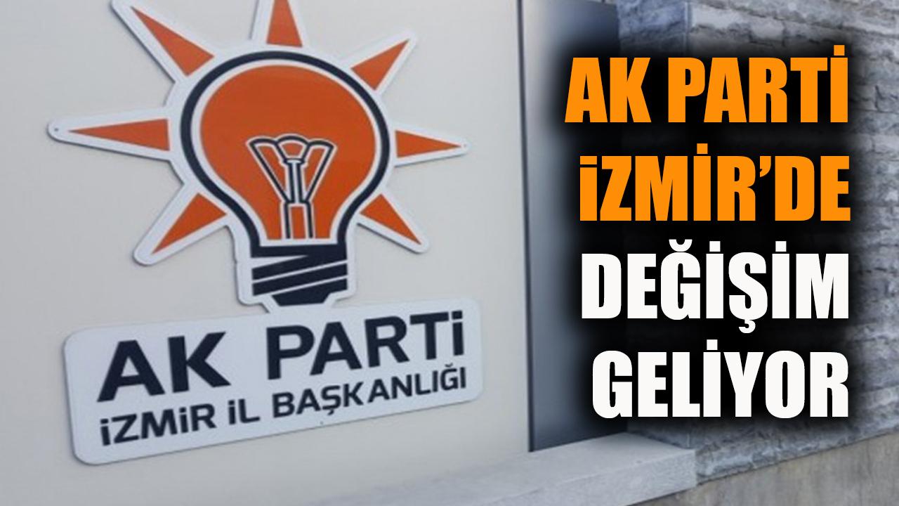 Ak Parti İzmir’de değişim geliyor