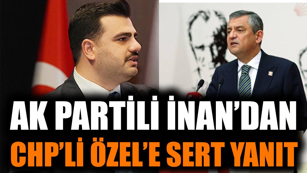 AK Partili İnan’dan CHP’li Özel’e sert yanıt