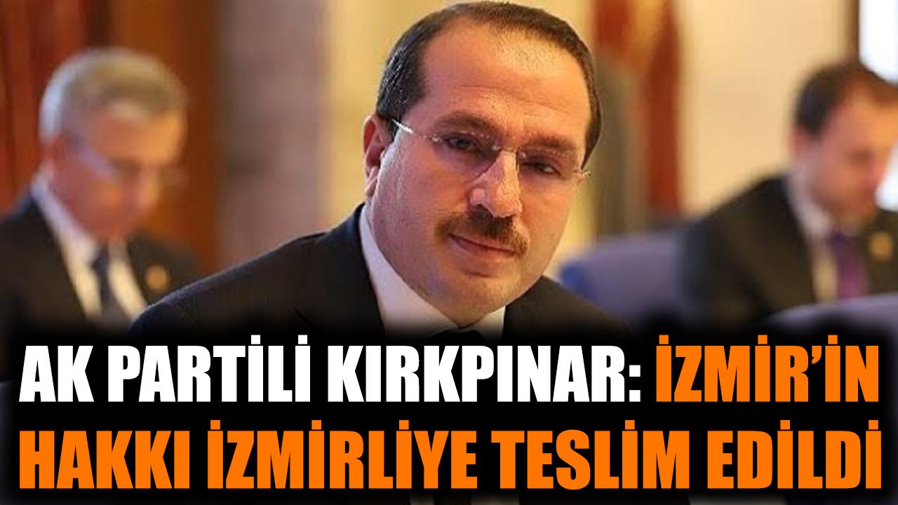 AK Partili Kırkpınar: İzmir’in Hakkı İzmirliye Teslim Edildi
