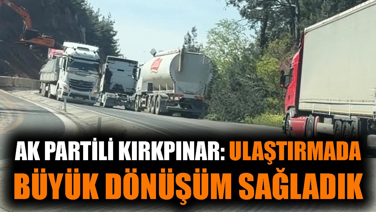 AK Parti’li Kırkpınar: Ulaştırmada Büyük Dönüşüm Sağladık