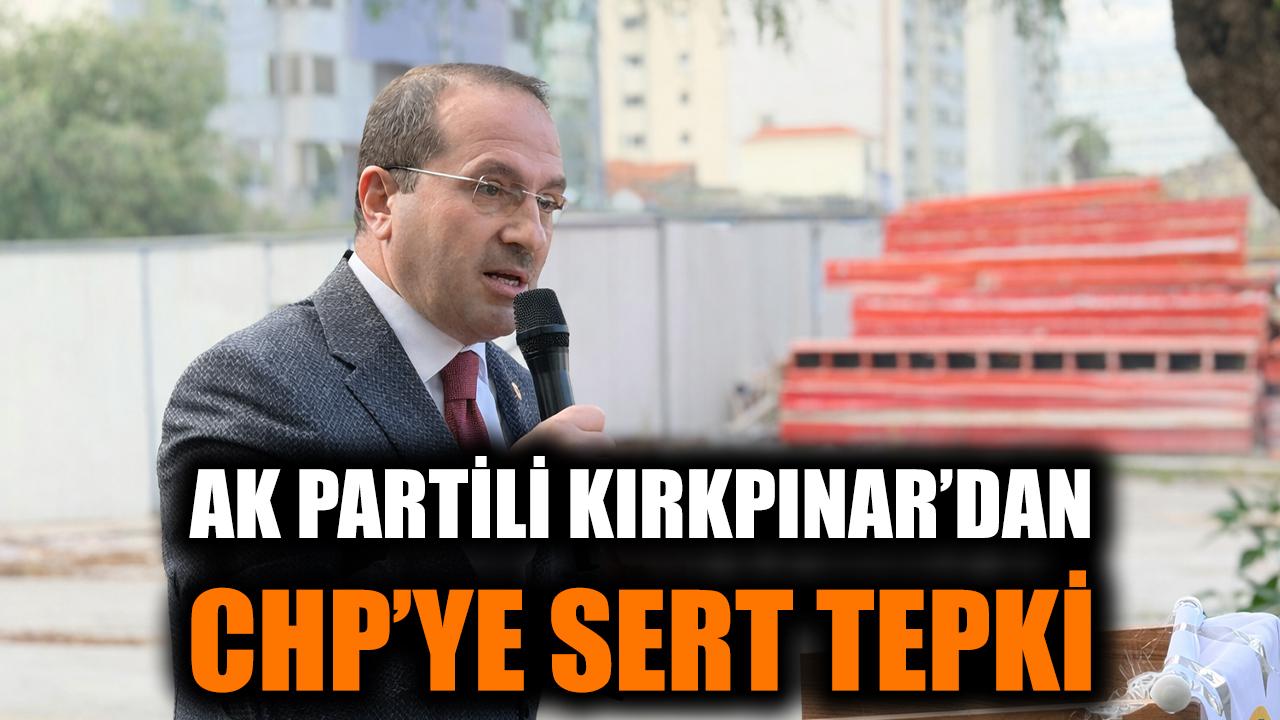 AK Partili Kırkpınar’dan CHP’ye Sert Tepki