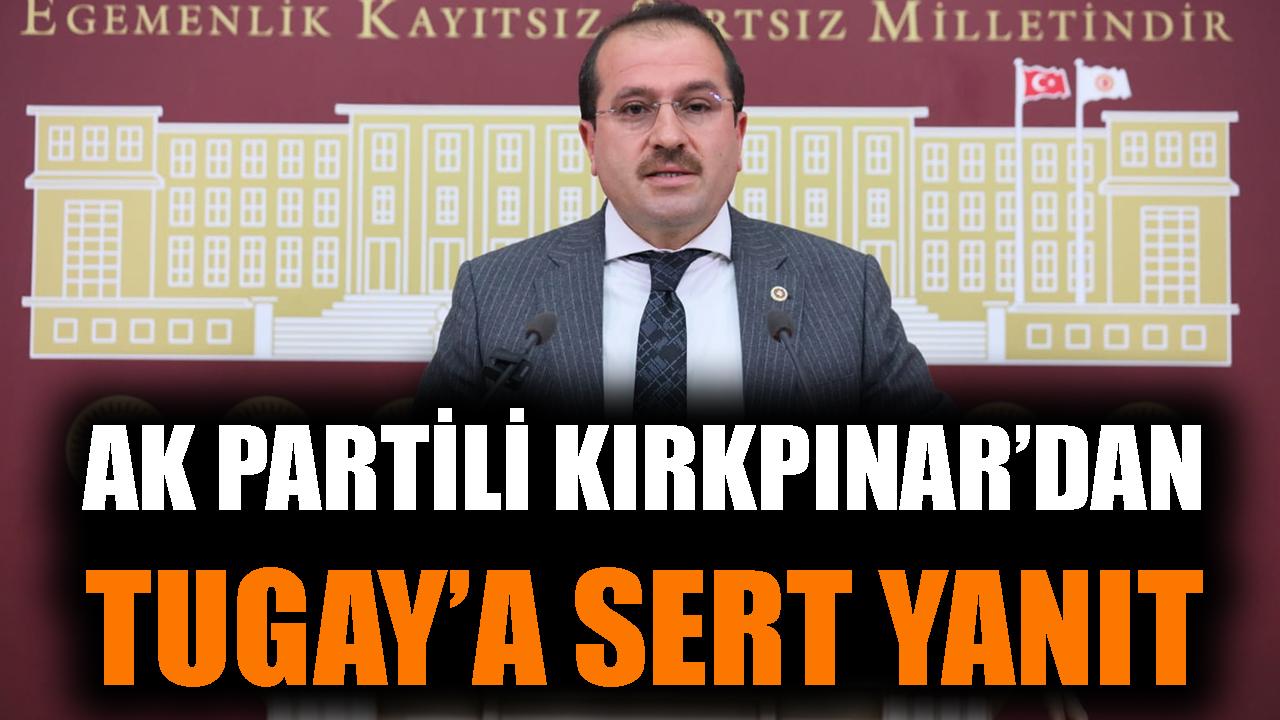 AK Partili Kırkpınar’dan Tugay’a sert yanıt
