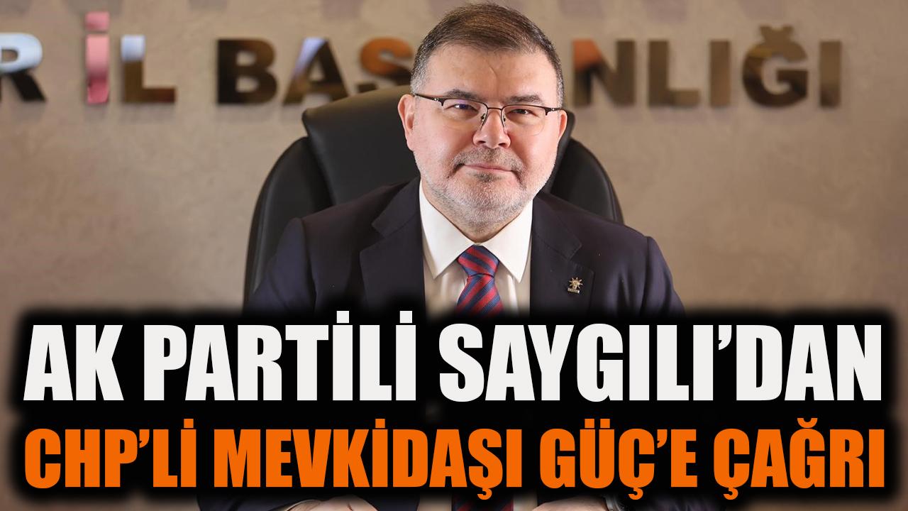 AK Partili Saygılı'dan CHP'li mevkidaşı Güç'e çağrı