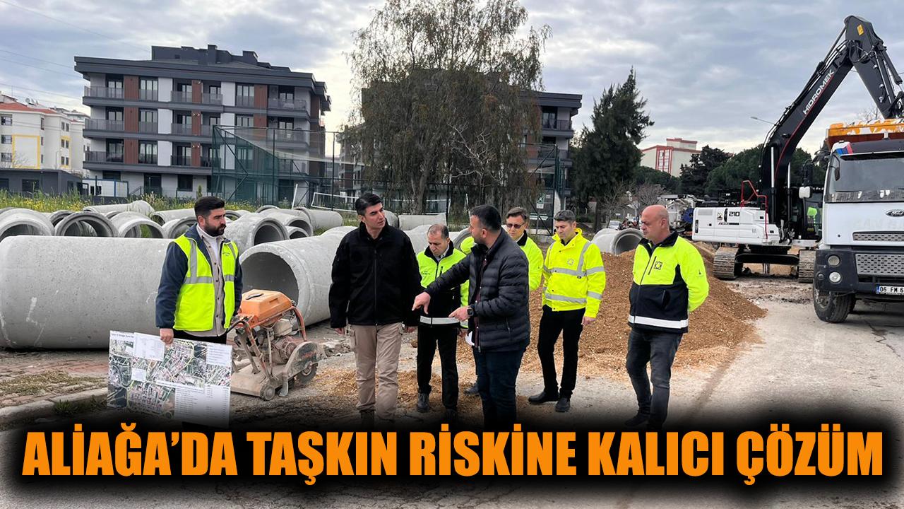Aliağa’da taşkın riskine kalıcı çözüm