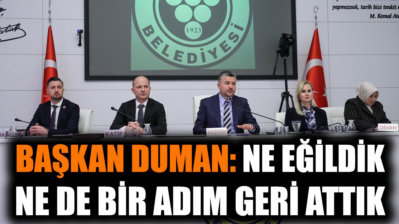 Başkan Duman: Ne eğildik, ne de bir adım geri attık