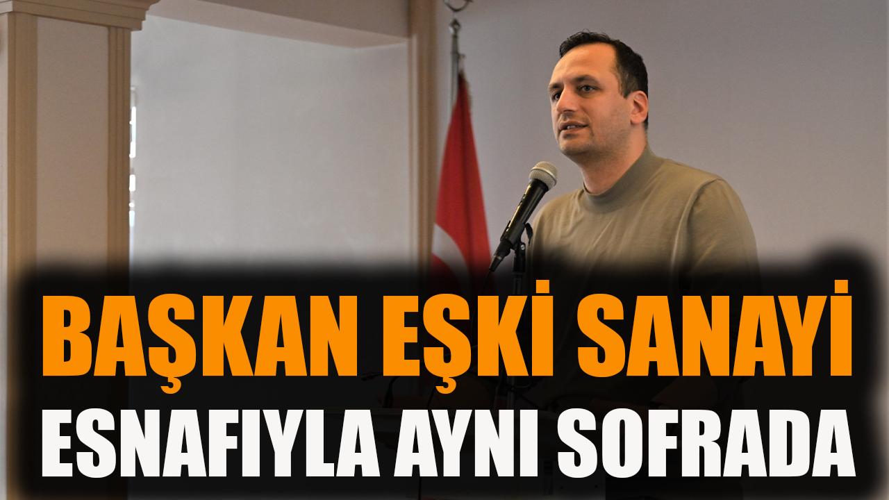 Başkan Eşki Sanayi esnafıyla aynı sofrada