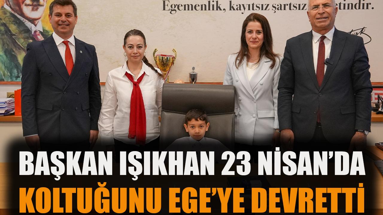 Başkan Işık, 23 Nisan’da koltuğunu Ege’ye devretti