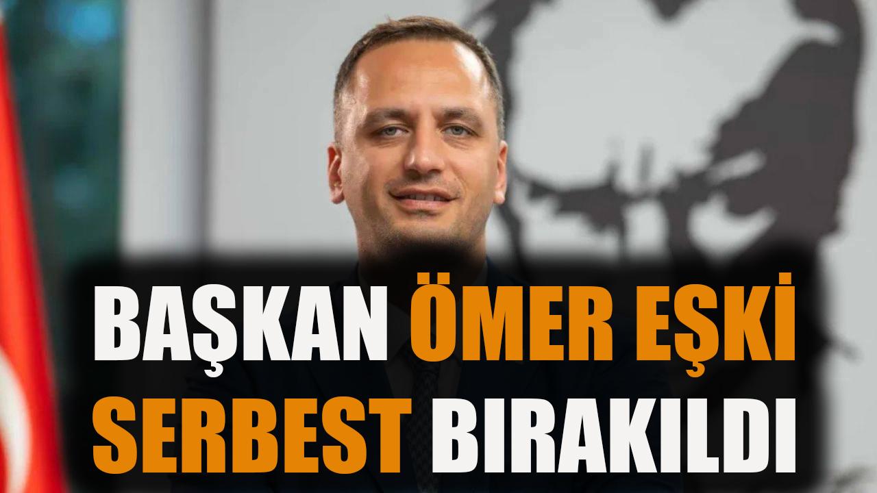 Başkan Ömer Eşki serbest bırakıldı