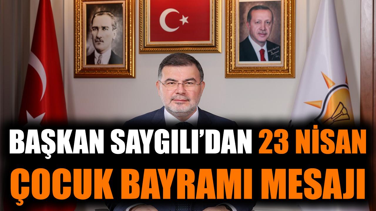 Başkan Saygılı’dan 23 Nisan Çocuk Bayramı mesajı
