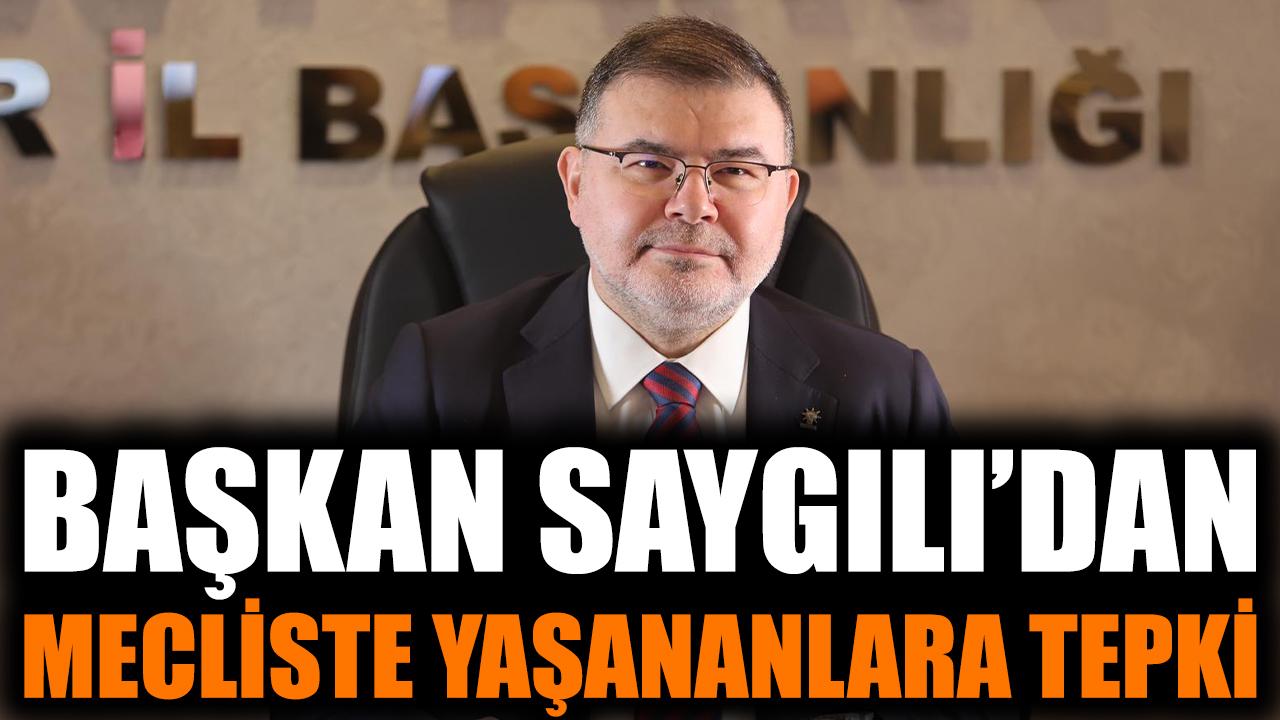 Başkan Saygılı'dan mecliste yaşananlara tepki!