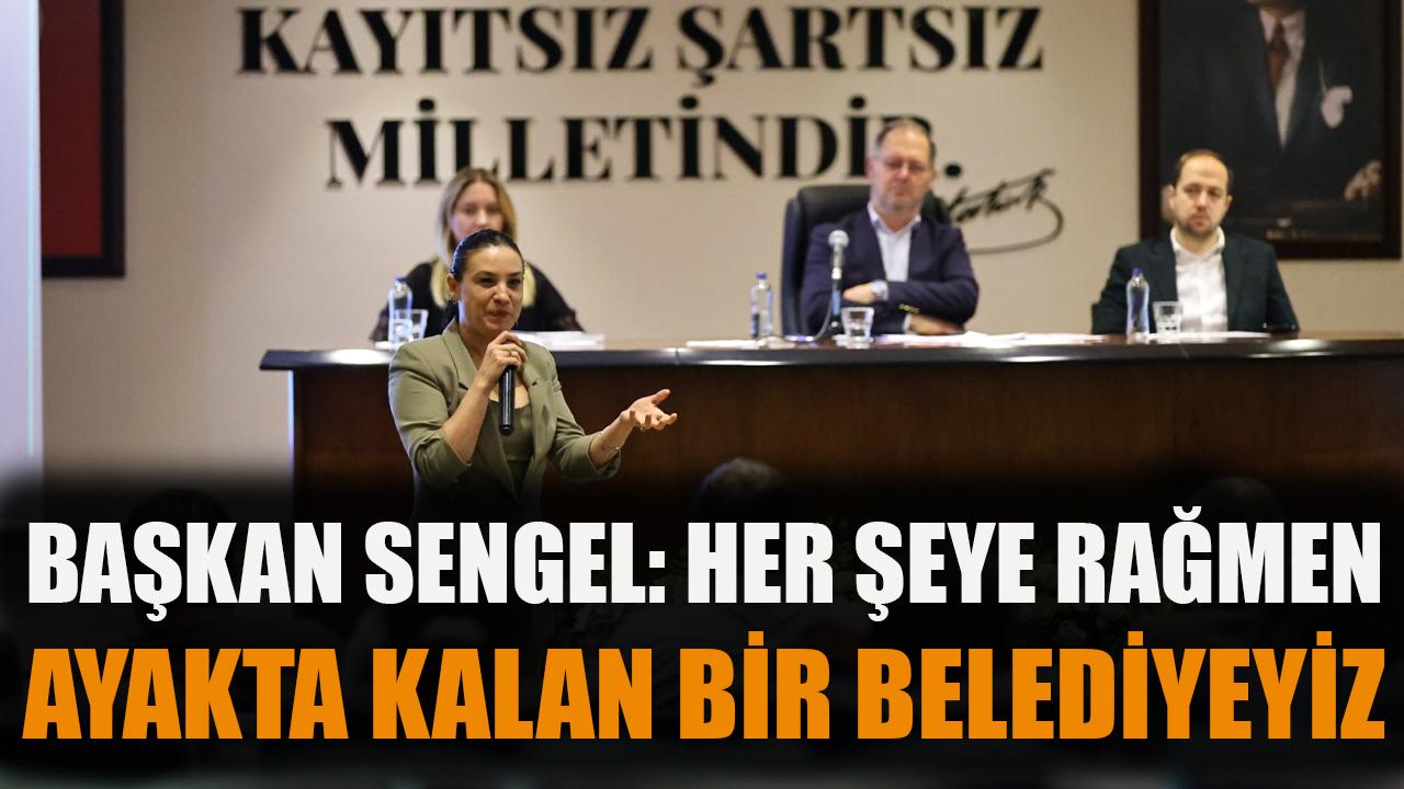 Başkan Sengel: Her şeye rağmen ayakta kalan bir belediyeyiz