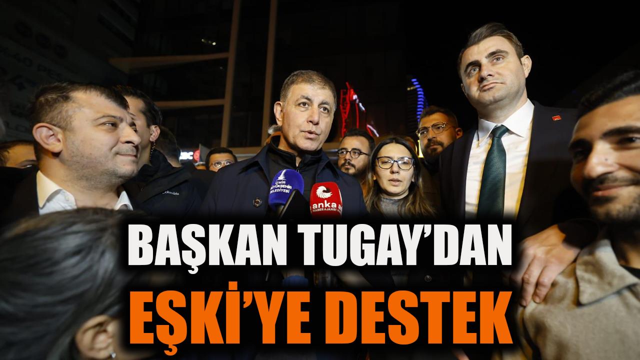 Başkan Tugay'dan Eşki'ye destek