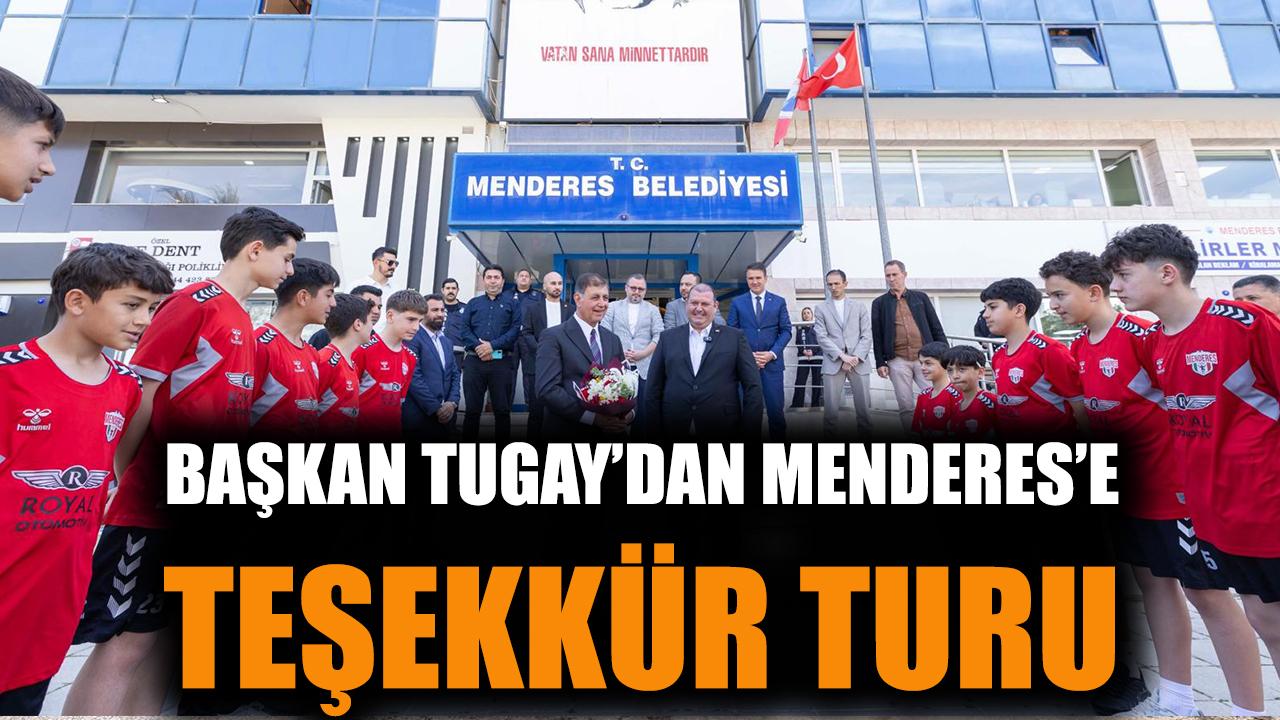 Başkan Tugay'dan Menderes'e teşekkür turu
