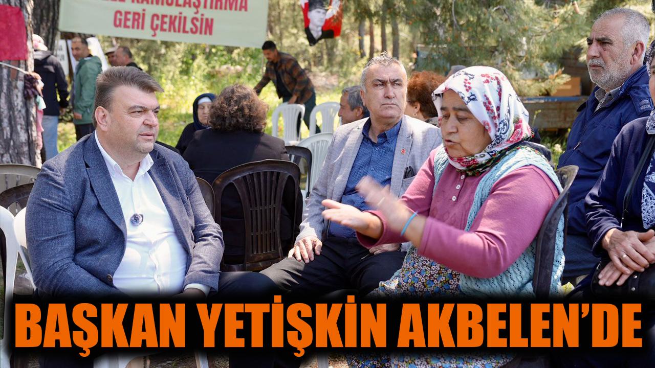 Başkan Yetişkin Akbelen’de