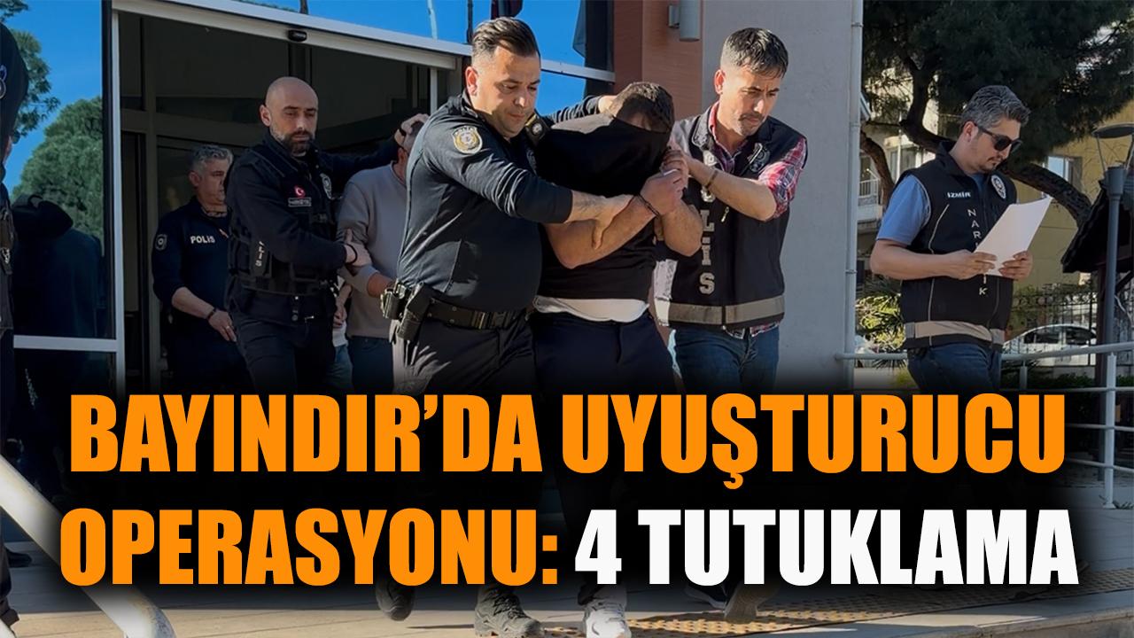 Bayındır'da uyuşturucu operasyonu: 4 tutuklama