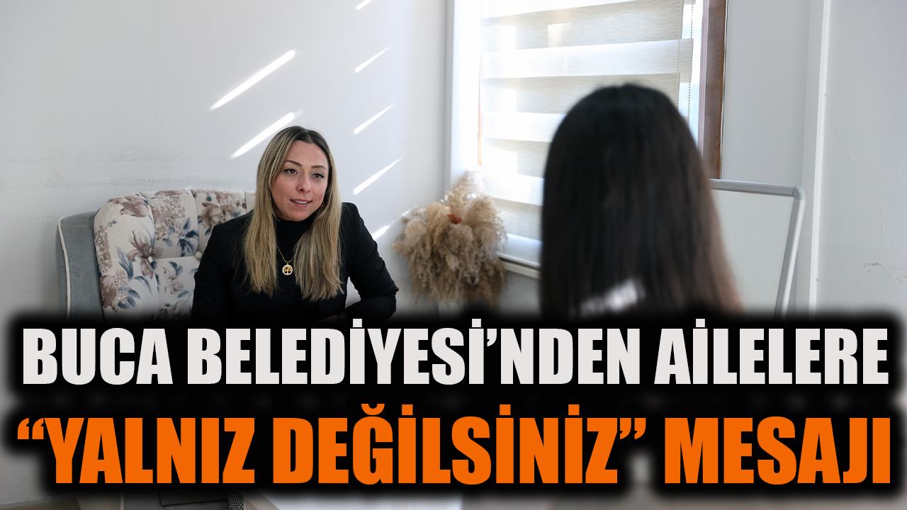 Buca Belediyesi’nden ailelere "yalnız değilsiniz" mesajı