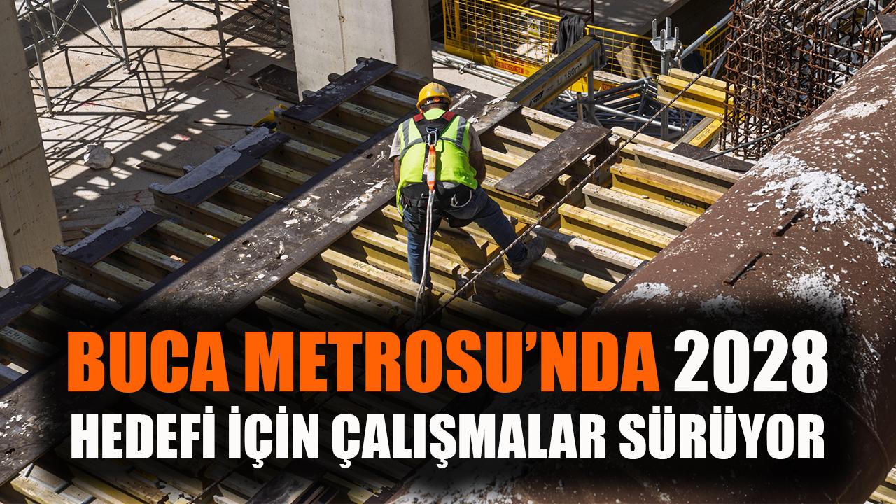 Buca Metrosu’nda 2028 hedefi için çalışmalar sürüyor