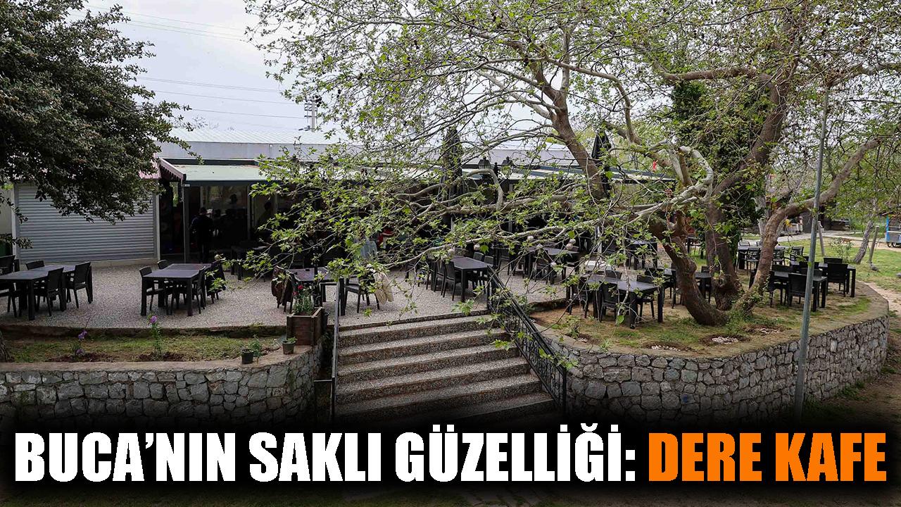 Buca’nın saklı güzelliği: Dere Kafe