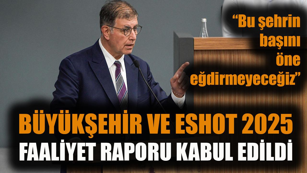 Büyükşehir ve ESHOT 2025 faaliyet raporu kabul edildi