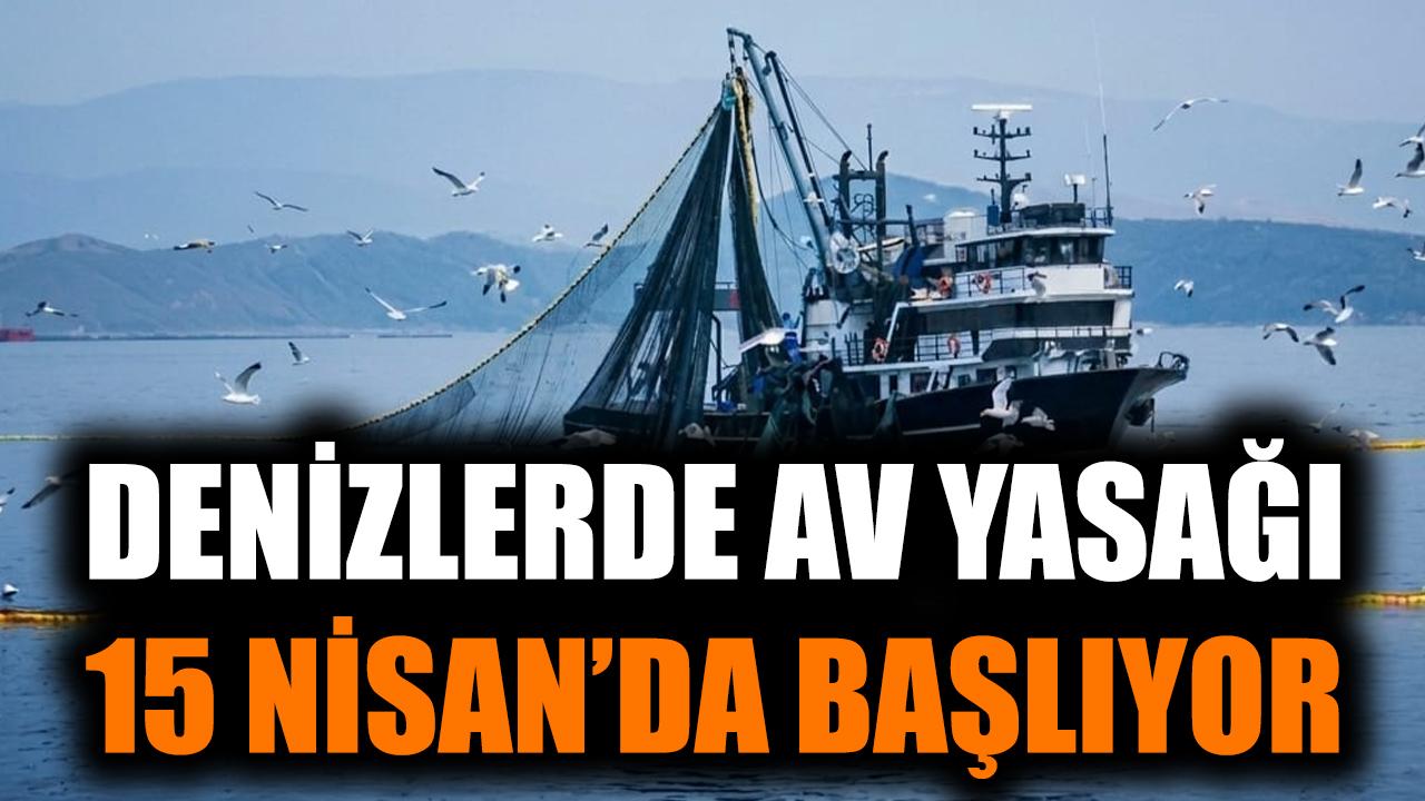Denizlerde Av Yasağı 15 Nisan'da Başlıyor