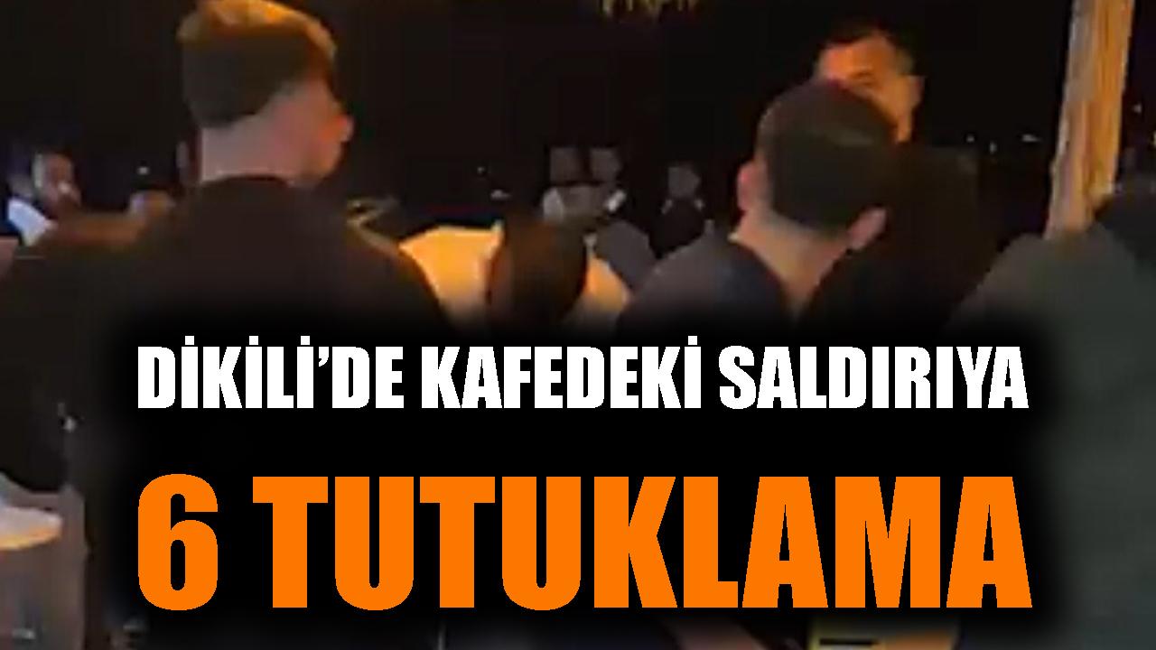 Dikili'de kafedeki saldırıya 6 tutuklama