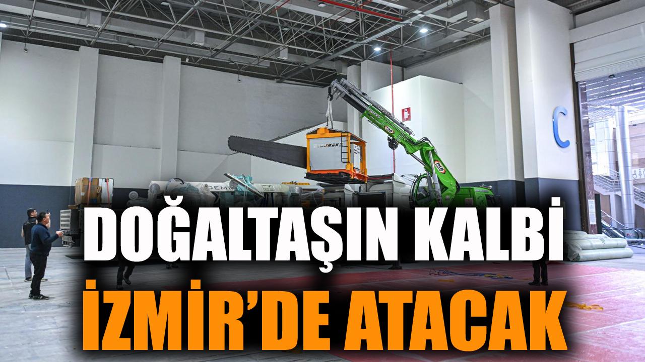 Doğaltaşın kalbi İzmir’de atacak
