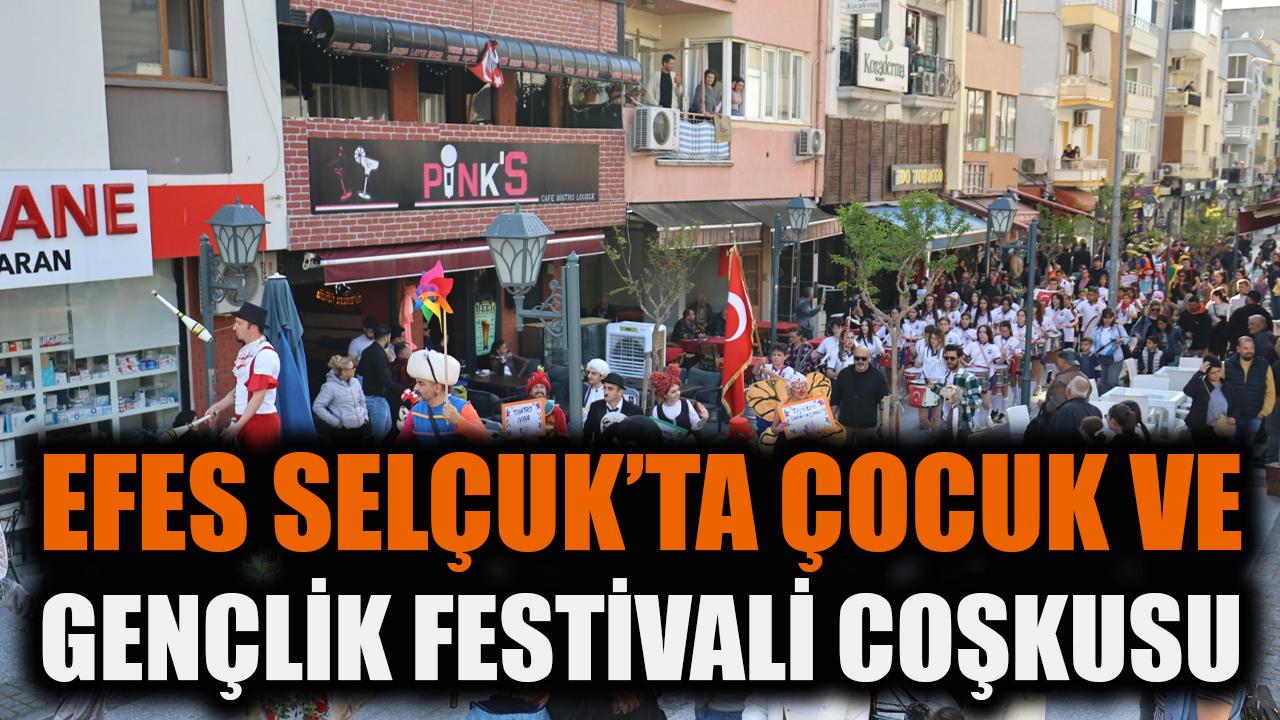Efes Selçuk'ta çocuk ve gençlik festivali coşkusu