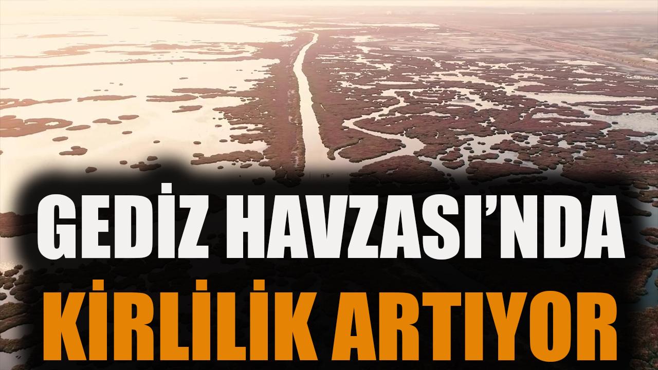 Gediz Havzası’nda kirlilik artıyor
