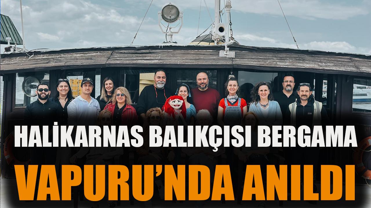 Halikarnas Balıkçısı Bergama Vapuru’nda anıldı