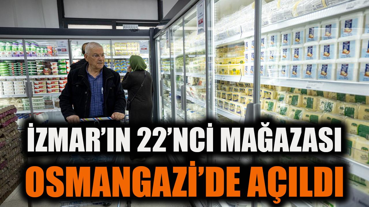 İZMAR’ın 22’nci mağazası Osmangazi’de açıldı