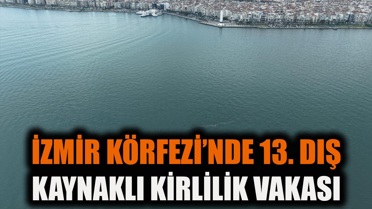 İzmir Körfezi’nde 13. dış kaynaklı kirlilik vakası