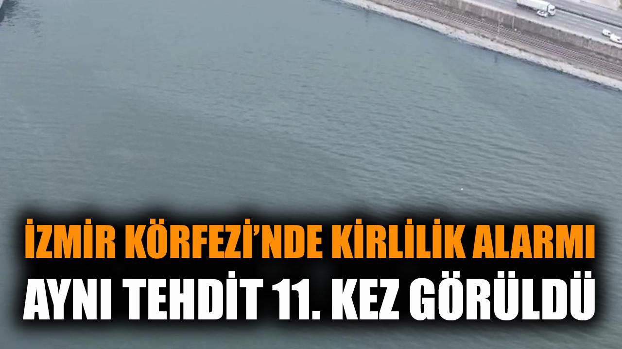 İzmir Körfezi’nde alarm: Aynı tehdit 11. kez görüldü
